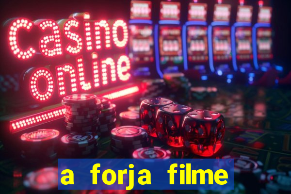 a forja filme completo dublado topflix